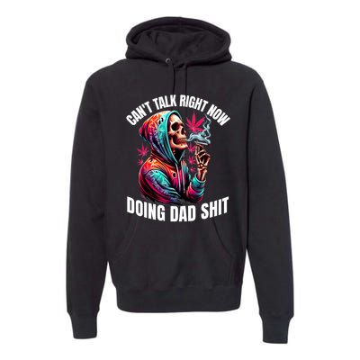 CanT Talk Right Now Doing Dad Shits Funny Marijuana Weed Premium Hoodie