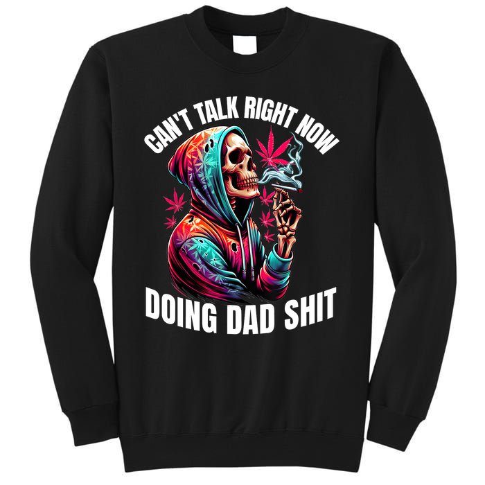 CanT Talk Right Now Doing Dad Shits Funny Marijuana Weed Tall Sweatshirt