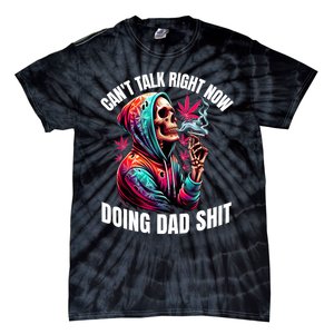 CanT Talk Right Now Doing Dad Shits Funny Marijuana Weed Tie-Dye T-Shirt