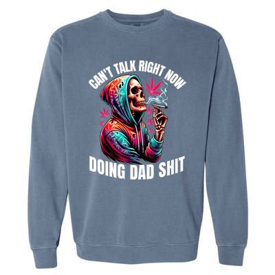 CanT Talk Right Now Doing Dad Shits Funny Marijuana Weed Garment-Dyed Sweatshirt