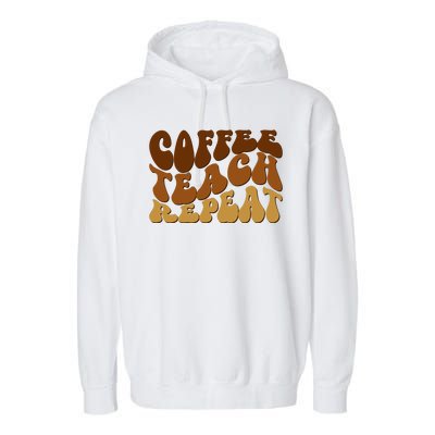 Coffee Teach Repeat Retro Gift For Teacher Garment-Dyed Fleece Hoodie