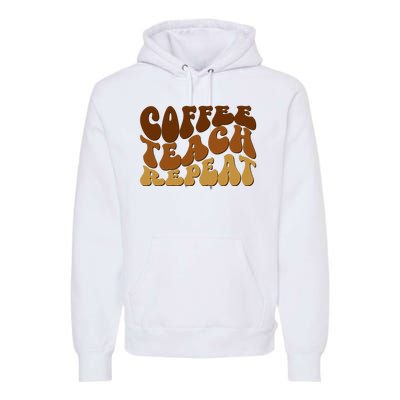 Coffee Teach Repeat Retro Gift For Teacher Premium Hoodie