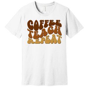 Coffee Teach Repeat Retro Gift For Teacher Premium T-Shirt