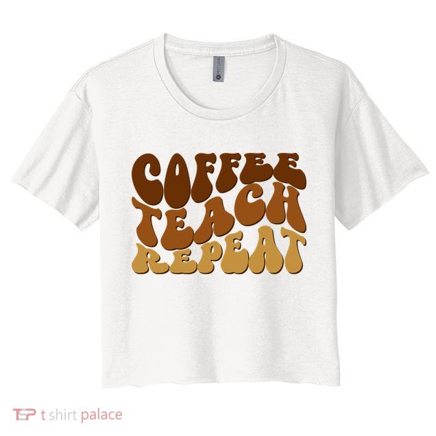 Coffee Teach Repeat Retro Gift For Teacher Crop Top