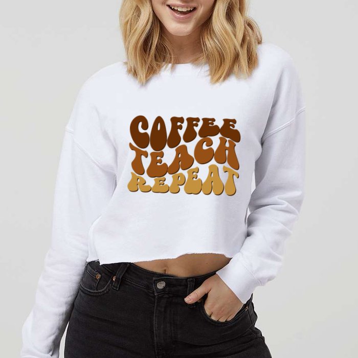 Coffee Teach Repeat Retro Gift For Teacher Cropped Pullover Crew