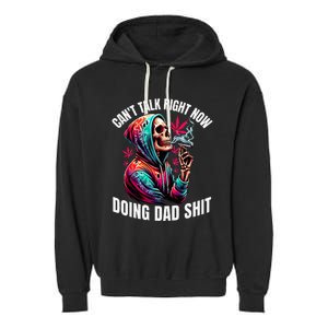 CanT Talk Right Now Doing Dad Shits Garment-Dyed Fleece Hoodie