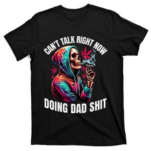 CanT Talk Right Now Doing Dad Shits T-Shirt