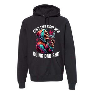 CanT Talk Right Now Doing Dad Shits Premium Hoodie