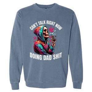 CanT Talk Right Now Doing Dad Shits Garment-Dyed Sweatshirt