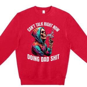 CanT Talk Right Now Doing Dad Shits Premium Crewneck Sweatshirt