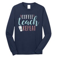 Coffee Teach Repeat - Cute Coffee Lover Teacher Quote Long Sleeve Shirt