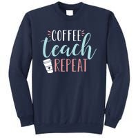 Coffee Teach Repeat - Cute Coffee Lover Teacher Quote Sweatshirt