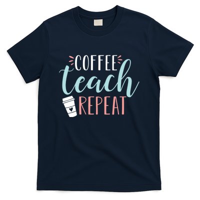 Coffee Teach Repeat - Cute Coffee Lover Teacher Quote T-Shirt