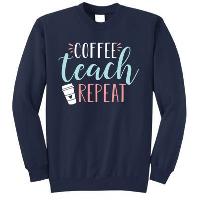 Coffee Teach Repeat - Cute Coffee Lover Teacher Quote Tall Sweatshirt