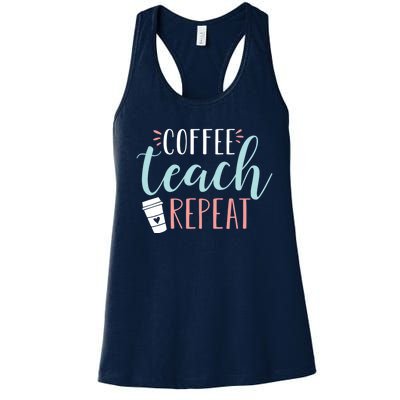 Coffee Teach Repeat - Cute Coffee Lover Teacher Quote Women's Racerback Tank