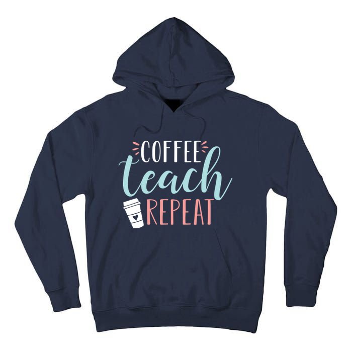 Coffee Teach Repeat - Cute Coffee Lover Teacher Quote Tall Hoodie