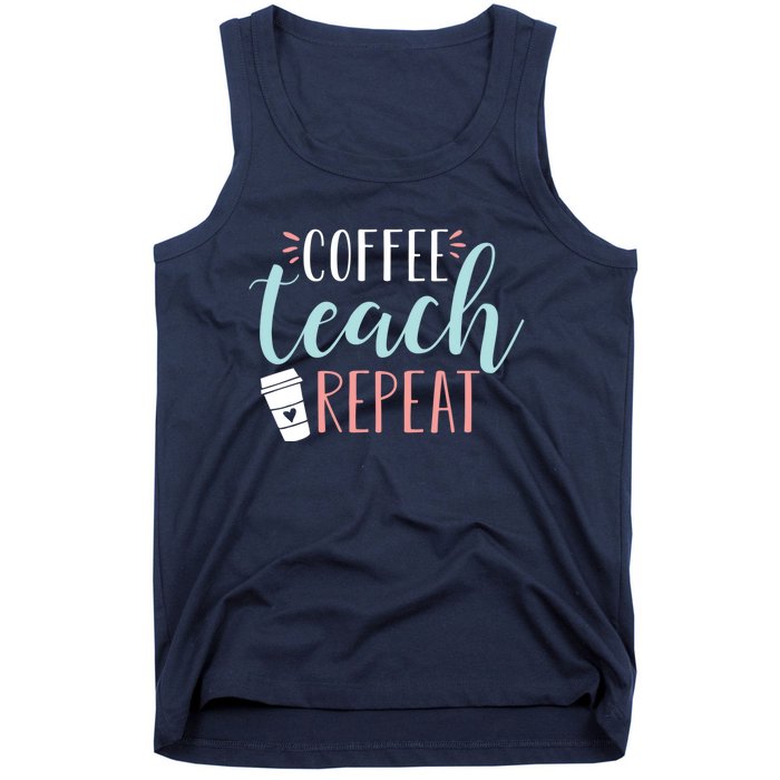 Coffee Teach Repeat - Cute Coffee Lover Teacher Quote Tank Top