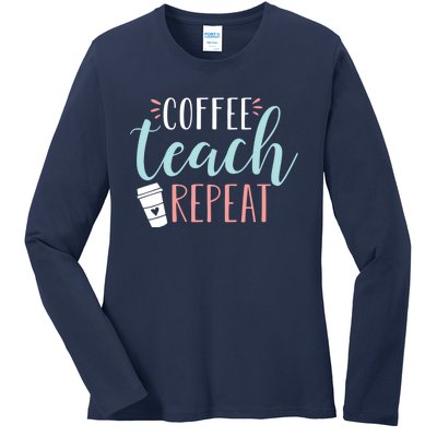 Coffee Teach Repeat - Cute Coffee Lover Teacher Quote Ladies Long Sleeve Shirt