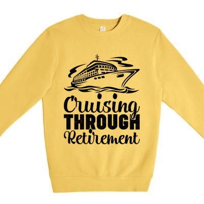 Cruising Through Retiret Cruise Cute Gift Premium Crewneck Sweatshirt