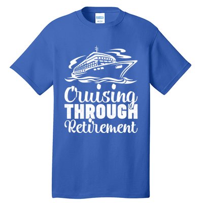 Cruising Through Retiret Cruise Cute Gift Tall T-Shirt