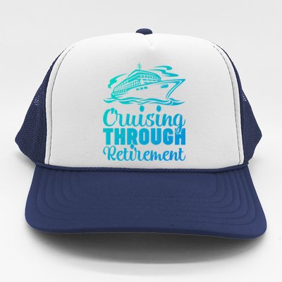 Cruising Through Retiret Cruise Cute Gift Trucker Hat