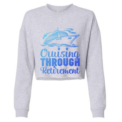 Cruising Through Retiret Cruise Cute Gift Cropped Pullover Crew