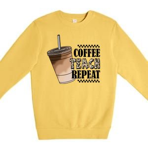 Coffee Teach Repeat Cute Teacher Gift Premium Crewneck Sweatshirt