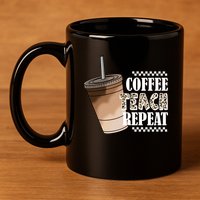 Coffee Teach Repeat Cute Teacher Gift 11oz C Handle Ceramic Mug