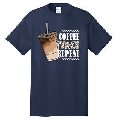 Coffee Teach Repeat Cute Teacher Gift Tall T-Shirt