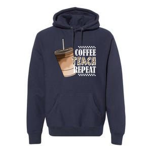 Coffee Teach Repeat Cute Teacher Gift Premium Hoodie