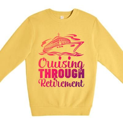 Cruising Through Retiret Cruise Cute Gift Premium Crewneck Sweatshirt