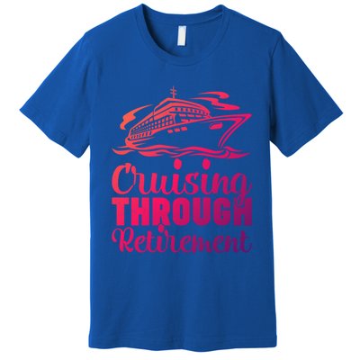 Cruising Through Retiret Cruise Cute Gift Premium T-Shirt