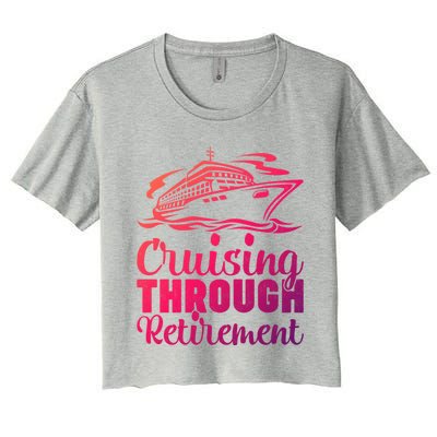 Cruising Through Retiret Cruise Cute Gift Women's Crop Top Tee