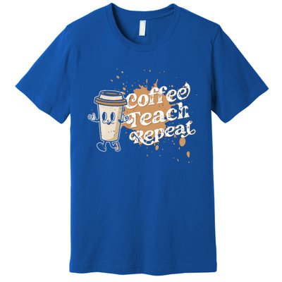 Coffee Teach Repeat Retro Teacher Life Motivational Gift Premium T-Shirt