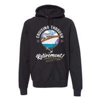 Cruising Through Retirement Cruise Premium Hoodie