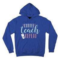 Coffee Teach Repeat Cool Gift Cute Coffee Lover Teacher Quote Great Gift Hoodie