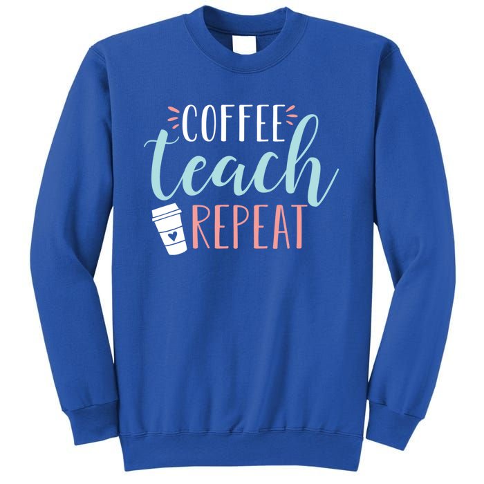 Coffee Teach Repeat Cool Gift Cute Coffee Lover Teacher Quote Great Gift Sweatshirt