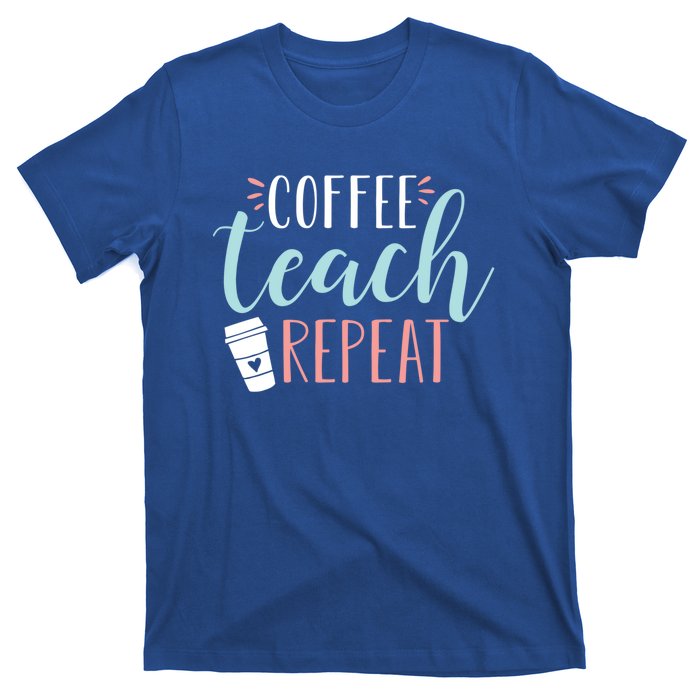 Coffee Teach Repeat Cool Gift Cute Coffee Lover Teacher Quote Great Gift T-Shirt