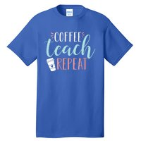 Coffee Teach Repeat Cool Gift Cute Coffee Lover Teacher Quote Great Gift Tall T-Shirt