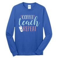 Coffee Teach Repeat Cool Gift Cute Coffee Lover Teacher Quote Great Gift Tall Long Sleeve T-Shirt