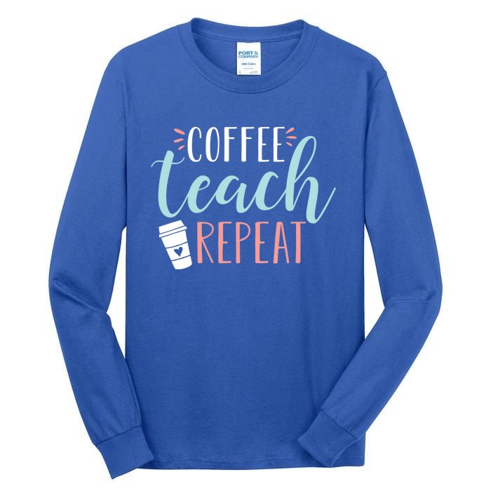 Coffee Teach Repeat Cool Gift Cute Coffee Lover Teacher Quote Great Gift Tall Long Sleeve T-Shirt