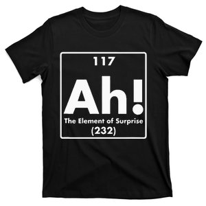 Chemist Teacher scientific Ah! The Element of Surprise T-Shirt