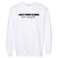 CanT Throw Stones While Washing Feet Garment-Dyed Sweatshirt