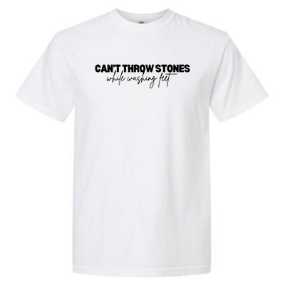 CanT Throw Stones While Washing Feet Garment-Dyed Heavyweight T-Shirt