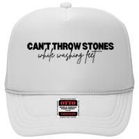 CanT Throw Stones While Washing Feet High Crown Mesh Back Trucker Hat