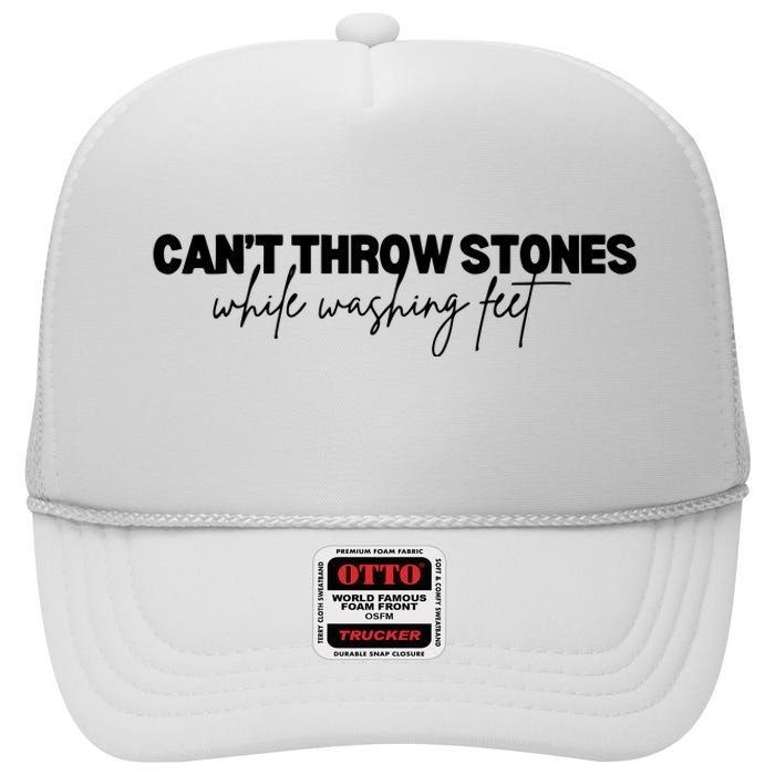 CanT Throw Stones While Washing Feet High Crown Mesh Back Trucker Hat