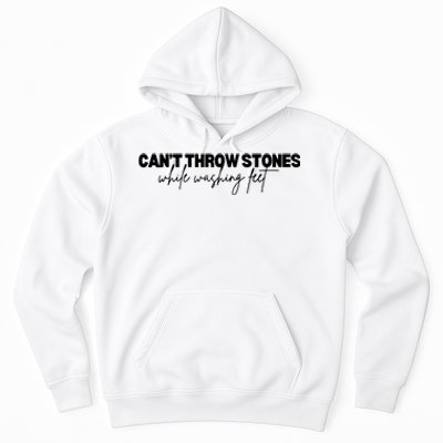 CanT Throw Stones While Washing Feet Hoodie