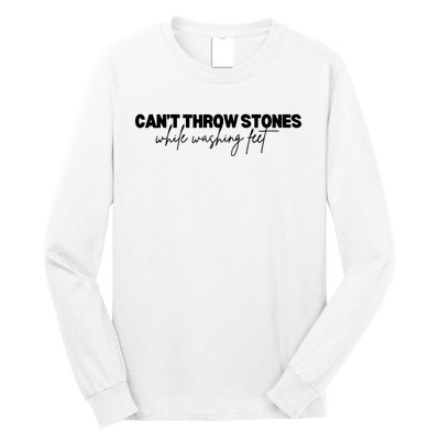 CanT Throw Stones While Washing Feet Long Sleeve Shirt