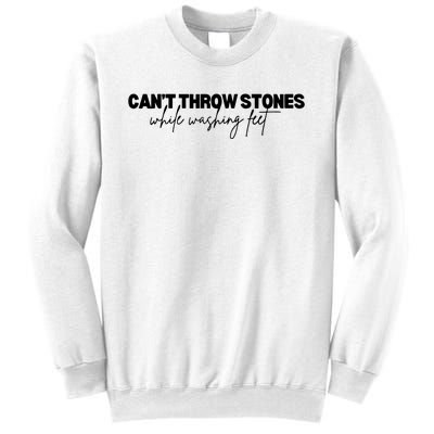 CanT Throw Stones While Washing Feet Sweatshirt