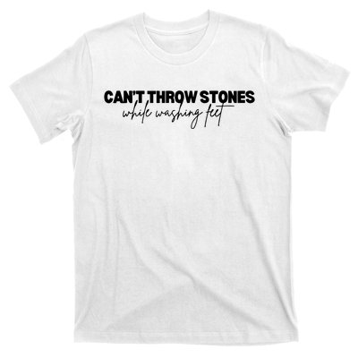 CanT Throw Stones While Washing Feet T-Shirt